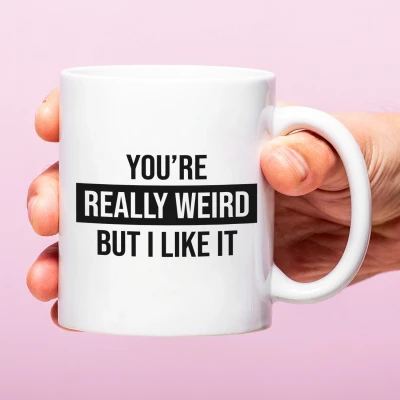 Afbeelding van Mok You&#039;re Really Weird But I Like It
