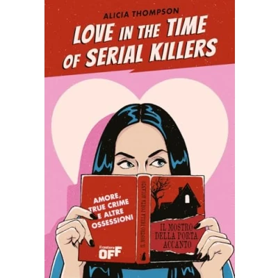 Afbeelding van Love in the Time of Serial Killers. Amore, true crime e altre ossessioni
