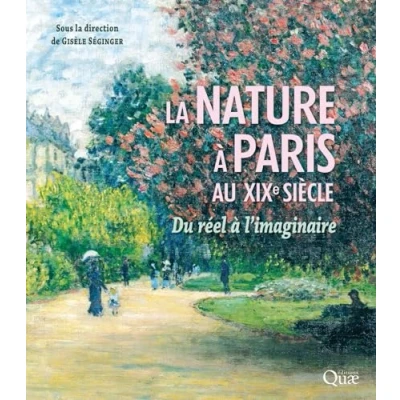Afbeelding van La nature a paris au 19e siecle du reel l&#039;imaginaire