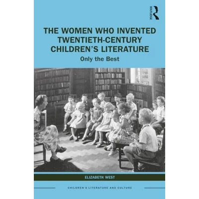 Afbeelding van Children&#039;s Literature and Culture The Women Who Invented Twentieth Century Children’s