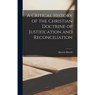 Afbeelding van A Critical History of the Christian Doctrine Justification and Reconciliation