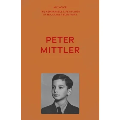Afbeelding van My Voice: The Remarkable Life Stories of Holocaust Survivors Peter Mittler