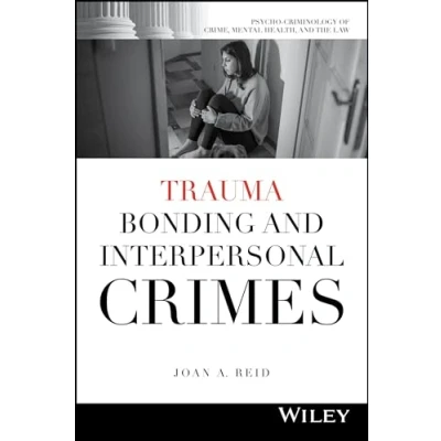 Afbeelding van Psycho Criminology of Crime, Mental Health, and the Law Trauma Bonding Interpersonal Crimes