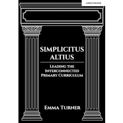 Afbeelding van Simplicitus Altius: Leading the Interconnected Primary Curriculum