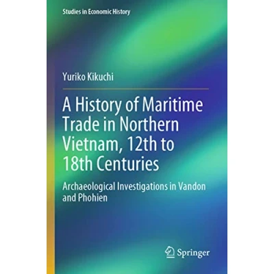 Afbeelding van Studies in Economic History A of Maritime Trade Northern Vietnam, 12th to 18th Centuries