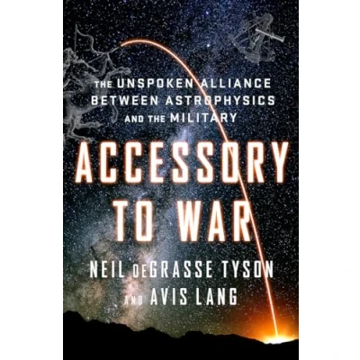 Afbeelding van Accessory to War the Unspoken Alliance Between Astrophysics and Military