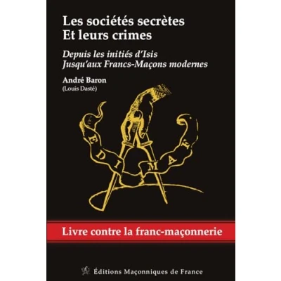 Afbeelding van LES SOCIETES SECRETES ET LEURS CRIMES DEPUIS INITIES D&#039;I