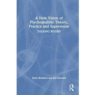Afbeelding van A New Vision of Psychoanalytic Theory, Practice and Supervision