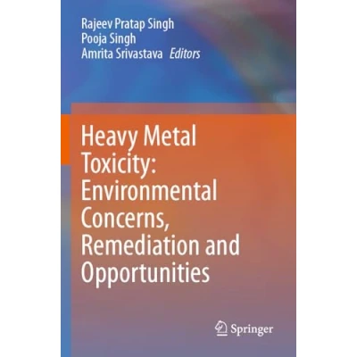 Afbeelding van Heavy Metal Toxicity: Environmental Concerns, Remediation and Opportunities