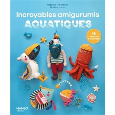 Afbeelding van INCROYABLES AMIGURUMIS AQUATIQUES 16 CREATIONS A CROCHETER