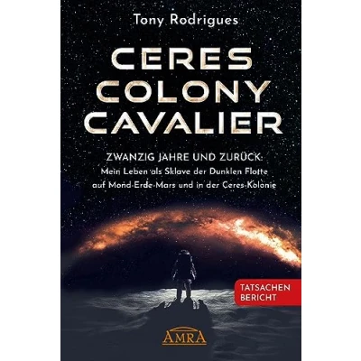 Afbeelding van Ceres COLONY CAVALIER. Zwanzig Jahre und zurück: Mein Leben als Sklave der Dunklen Flotte auf Mond Erde Mars in Kolonie [Tatsachen Bericht]