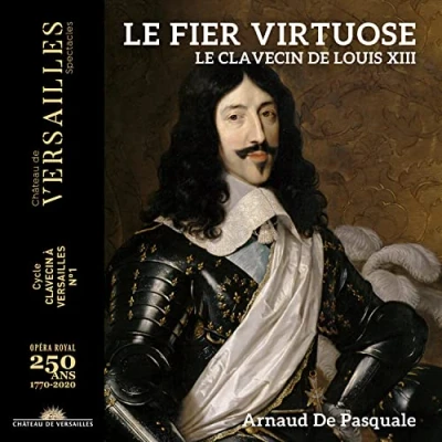 Afbeelding van Arnaud De Pasquale Le Fier Virtuose. Clavecin Louis XIII (CD)
