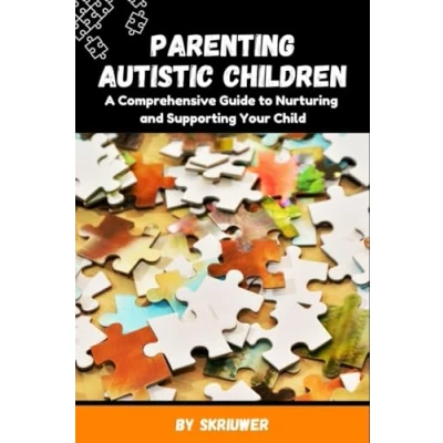 Afbeelding van Parenting Autistic Children: A Comprehensive Guide to Nurturing and Supporting Your Child