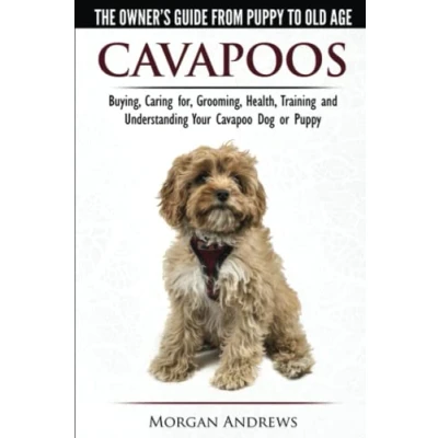 Afbeelding van Cavapoos The Owner&#039;s Guide from Puppy to Old Age Buying, Caring For, Grooming, Health, Training and Understanding Your Cavapoo Dog or