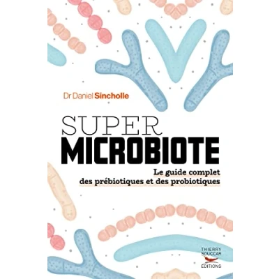 Afbeelding van Super microbiote Le guide complet des prébiotiques et probiotiques