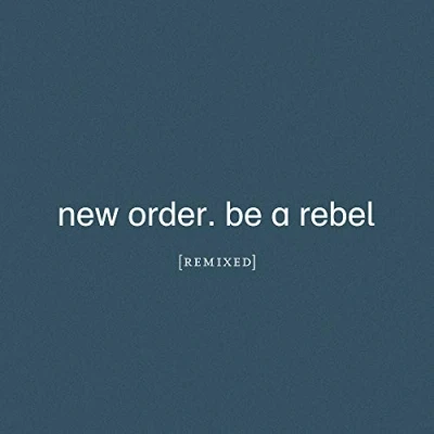 Afbeelding van New Order Be A Rebel Remixed