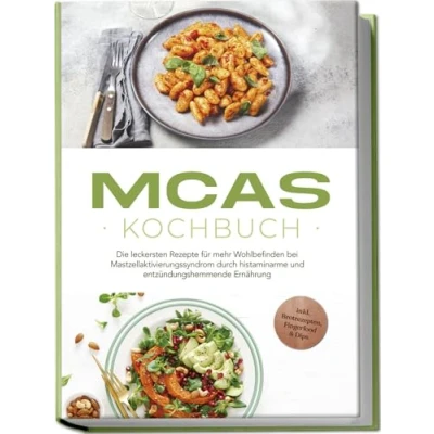 Afbeelding van MCAS Kochbuch: Die leckersten Rezepte für mehr Wohlbefinden bei Mastzellaktivierungssyndrom durch histaminarme und entzündungshemmende Ernährung inkl. Brotrezepten, Fingerfood &amp; Dips