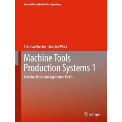 Afbeelding van Lecture Notes in Production Engineering Machine Tools Systems 1