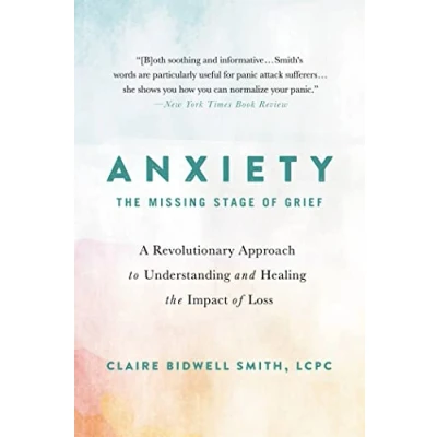 Afbeelding van Anxiety the Missing Stage of Grief A Revolutionary Approach to Understanding and Healing Impact Loss