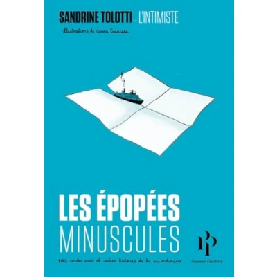 Afbeelding van Les épopées minuscules 100 contes vrais et autres histoires de la vie ordinaire