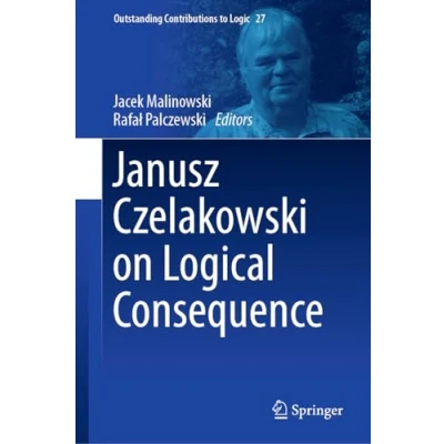 Afbeelding van Outstanding Contributions to Logic Janusz Czelakowski on Logical Consequence