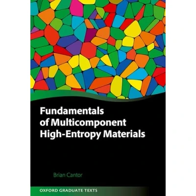 Afbeelding van Oxford Graduate Texts Fundamentals of Multicomponent High Entropy Materials