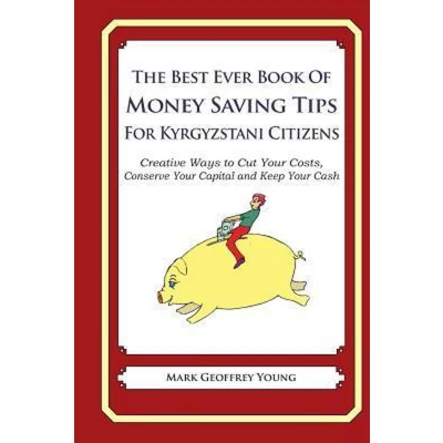 Afbeelding van The Best Ever Book of Money Saving Tips for Kyrgyzstani Citizens