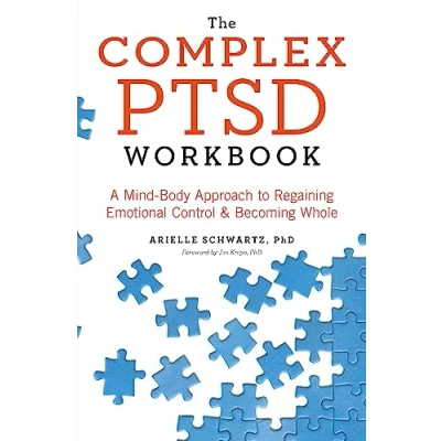 Afbeelding van The Complex PTSD Workbook A MindBody Approach to Regaining Emotional Control and Becoming Whole