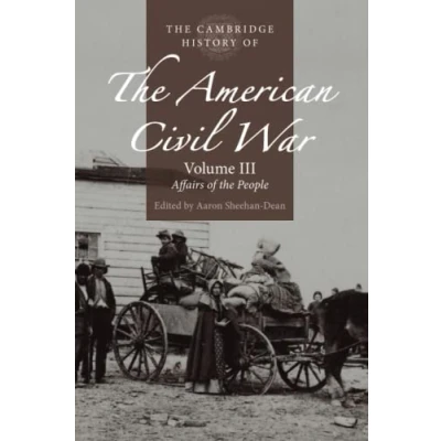 Afbeelding van the Cambridge History of American Civil War War: Volume 3, Affairs People