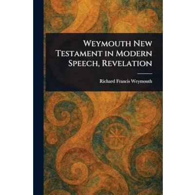 Afbeelding van Weymouth New Testament in Modern Speech, Revelation