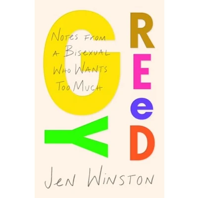 Afbeelding van Greedy: Notes from a Bisexual Who Wants Too Much