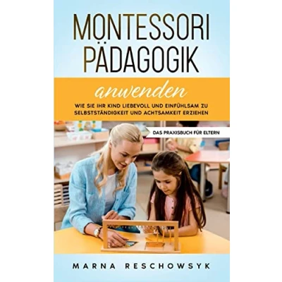 Afbeelding van Montessori Pädagogik anwenden Das Praxisbuch für Eltern