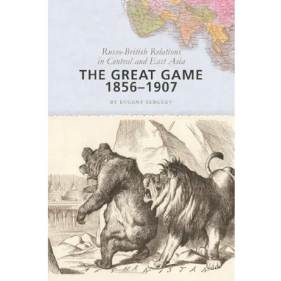 Afbeelding van The Great Game, 1856 1907 Russo British Relations in Central and East Asia
