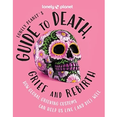 Afbeelding van Lonely Planet Planet&#039;s Guide to Death, Grief and Rebirth