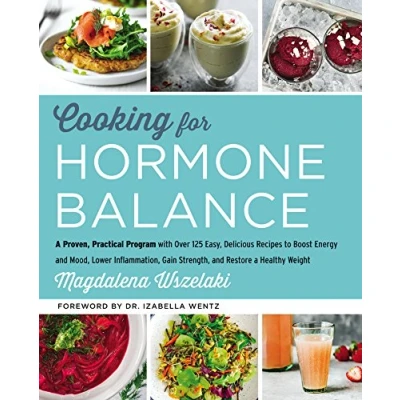 Afbeelding van Cooking for Hormone Balance a Proven, Practical Program with Over 125 Easy, Delicious Recipes to Boost Energy and Mood, Lower Inflammation, Gain Strength, Restore Healthy Weight