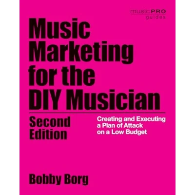 Afbeelding van Music Marketing for the DIY Musician Creating and Executing a Plan of Attack on Low Budget Pro Guides Budget, 2nd Edition