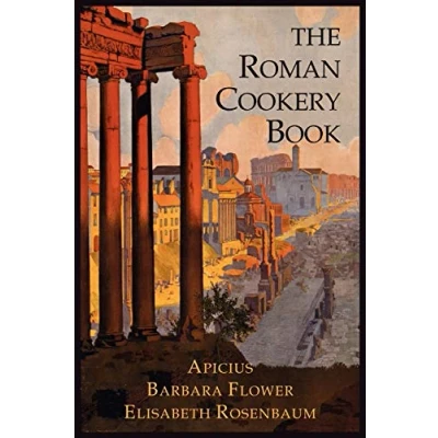 Afbeelding van the Roman Cookery Book: A Critical Translation of Art Cooking, for Use in Study and Kitchen