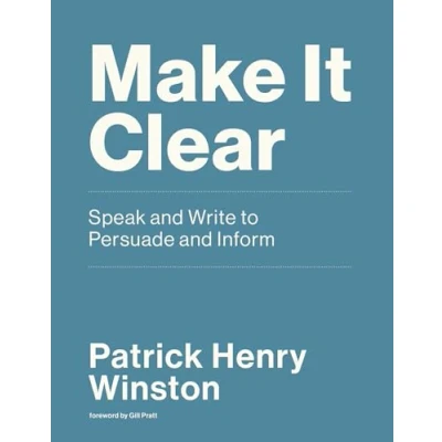 Afbeelding van Make It Clear: Speak and Write to Persuade Inform