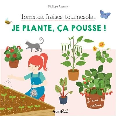 Image de Tomates, fraises, tournesol... Je plante, ça pousse !