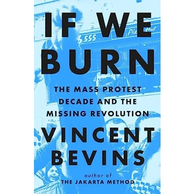Afbeelding van If We Burn: the Mass Protest Decade and Missing Revolution