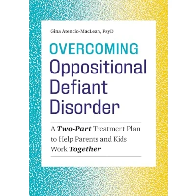 Afbeelding van Overcoming Oppositional Defiant Disorder: A Two Part Treatment Plan to Help Parents and Kids Work Together