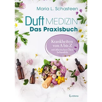 Afbeelding van Duftmedizin Das Praxisbuch Krankheiten von A bis Z mit ätherischen Ölen behandeln