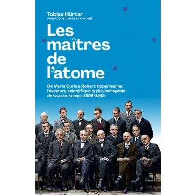 Image de les maîtres de l&#039;atome M. Curie à R. Oppenheimer, l&#039;aventure scientifique la plus incroyable tous temps (1895 1945)