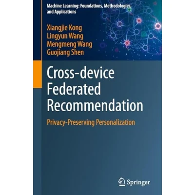 Afbeelding van Machine Learning: Foundations, Methodologies, and Applications Cross device Federated Recommendation
