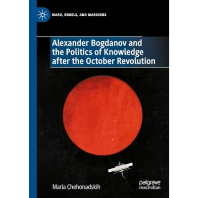 Afbeelding van Marx, Engels, and Marxisms Alexander Bogdanov the Politics of Knowledge after October Revolution