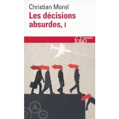 Afbeelding van Les décisions absurdes: Tome 1, Sociologie des erreurs radicales et persistantes