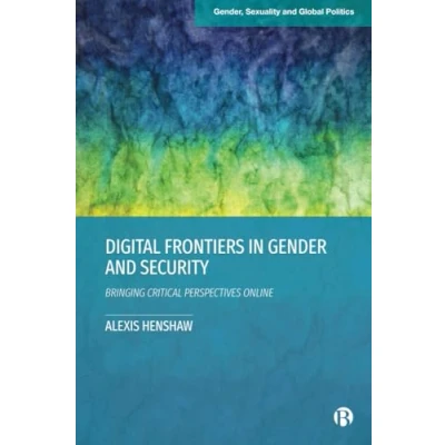 Afbeelding van Gender, Sexuality and Global Politics Digital Frontiers in Gender Security