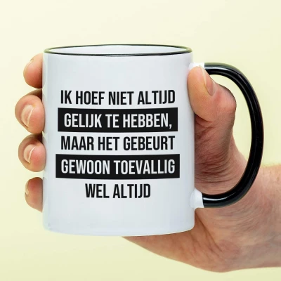 Afbeelding van Mok Ik Hoef Niet Altijd Gelijk Te Hebben