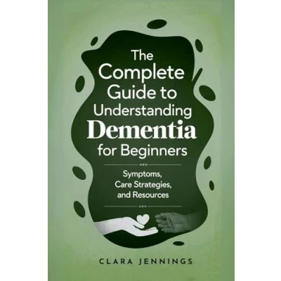 Afbeelding van The Complete Guide to Understanding Dementia for Beginners