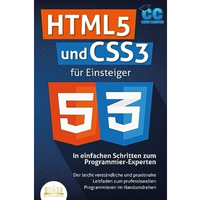 Afbeelding van HTML5 und CSS3 für Einsteiger In einfachen Schritten zum Programmier Experten: Der leicht verständliche praxisnahe Leitfaden professionellen Programmieren im Handumdrehen